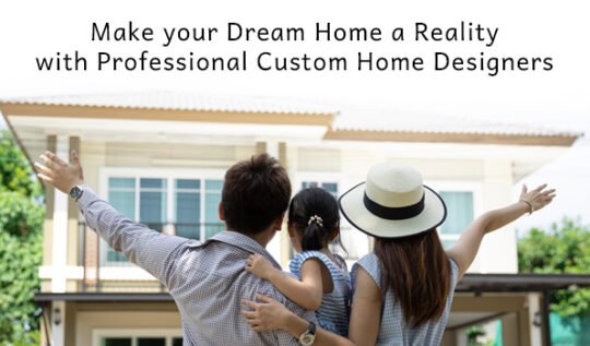Make your Dream Home a Reality with Professional Custom Home Designers