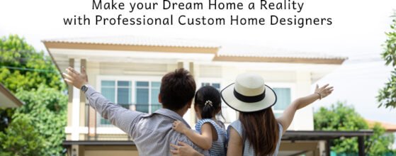 Make your Dream Home a Reality with Professional Custom Home Designers