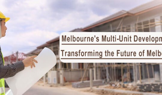 Melbourne’s Multi-Unit Development- Transforming the Future of Melbourne