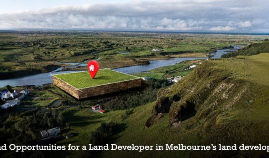 Challenges and Opportunities for a Land Developer in Melbourne’s land development Market