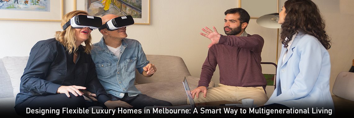 Designing Flexible Luxury Homes in Melbourne: A Smart Way to Multigenerational Living